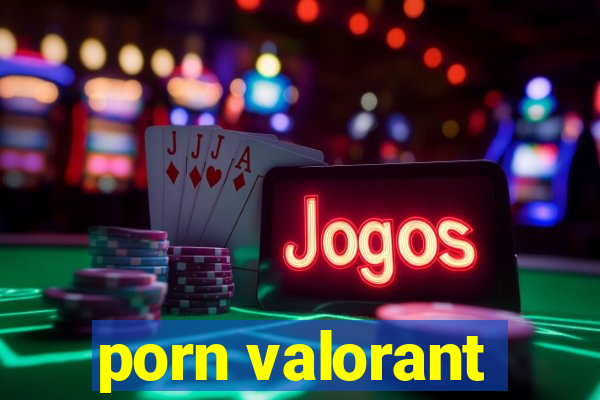 porn valorant